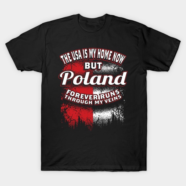 USA Is My Home Now But Poland Forever Run Through My Veins T-Shirt by DesignShirt